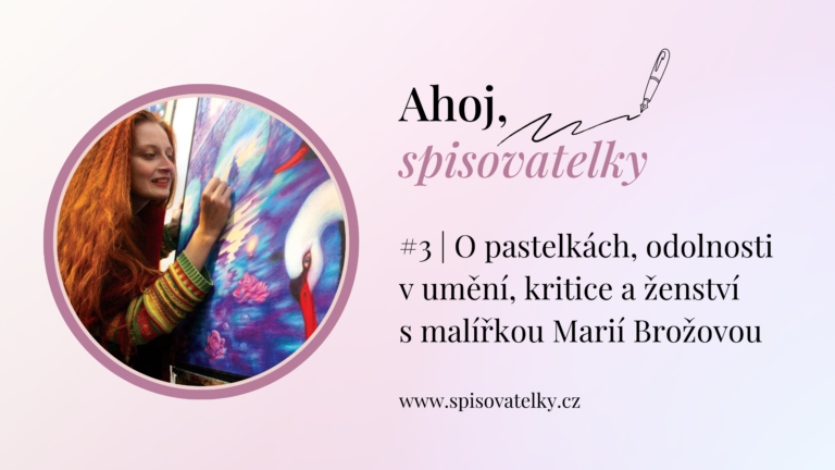 Třetí epizoda podcastu Ahoj, spisovatelky s malířkou Marií Brožovou.